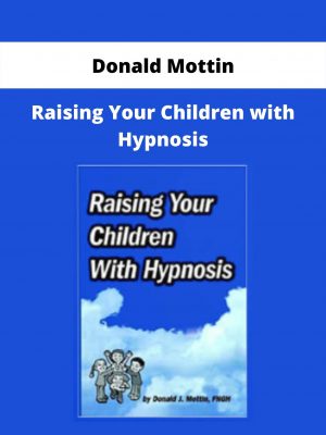 Raising Your Children With Hypnosis By Donald Mottin