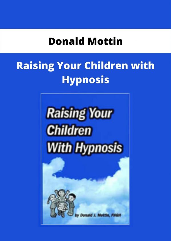 Raising Your Children With Hypnosis By Donald Mottin