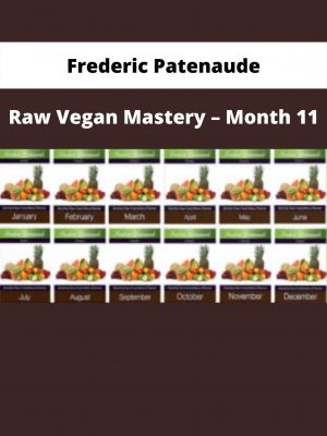 Raw Vegan Mastery – Month 11 By Frederic Patenaude