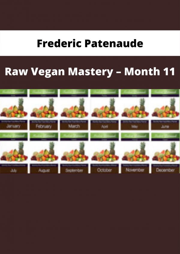 Raw Vegan Mastery – Month 11 By Frederic Patenaude