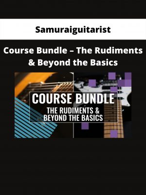 Samuraiguitarist – Course Bundle – The Rudiments & Beyond The Basics