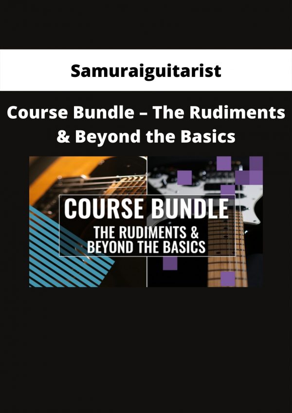 Samuraiguitarist – Course Bundle – The Rudiments & Beyond The Basics