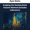 Scalping The Nasdaq Emini Futures Method (includes Indicators) By Ryan Watts
