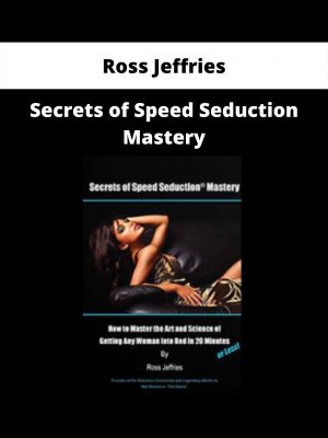 Secrets Of Speed Seduction Mastery By Ross Jeffries