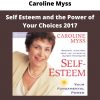 Self Esteem And The Power Of Your Choices 2017 By Caroline Myss