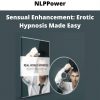 Sensual Enhancement: Erotic Hypnosis Made Easy From Nlppower