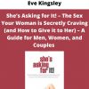 She’s Asking For It! – The Sex Your Woman Is Secretly Craving (and How To Give It To Her) – A Guide For Men, Women, And Couples By Eve Kingsley