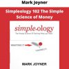 Simpleology 102 The Simple Science Of Money By Mark Joyner