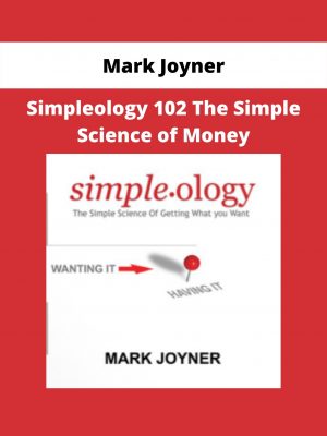 Simpleology 102 The Simple Science Of Money By Mark Joyner