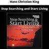 Stop Searching And Start Living By Hans Christian King