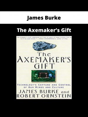 The Axemaker’s Gift By James Burke