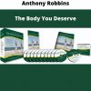 The Body You Deserve By Anthony Robbins