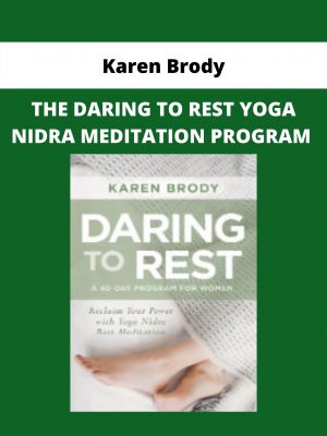 The Daring To Rest Yoga Nidra Meditation Program By Karen Brody