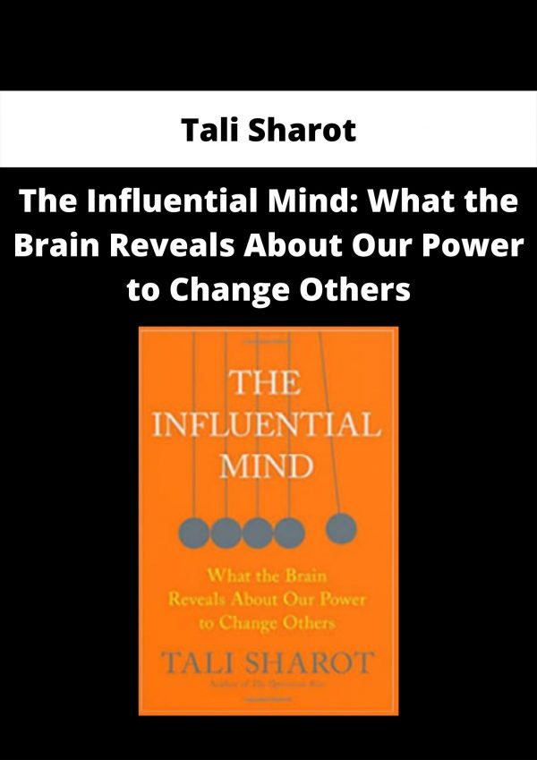 The Influential Mind: What The Brain Reveals About Our Power To Change Others By Tali Sharot