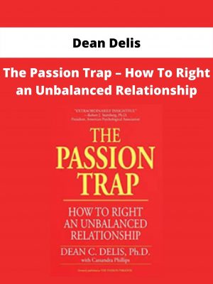 The Passion Trap – How To Right An Unbalanced Relationship By Dean Delis