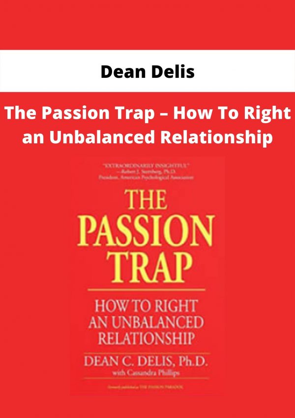 The Passion Trap – How To Right An Unbalanced Relationship By Dean Delis
