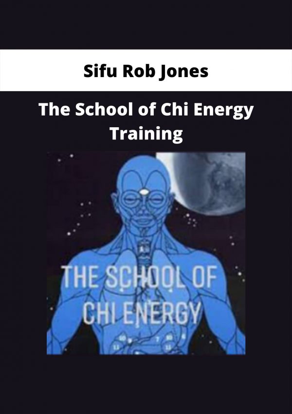 The School Of Chi Energy Training By Sifu Rob Jones