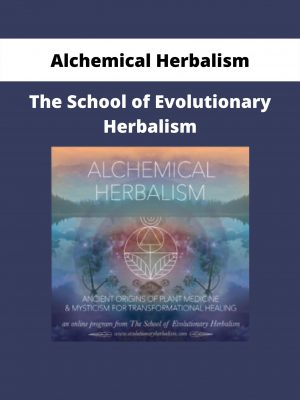 The School Of Evolutionary Herbalism By Alchemical Herbalism