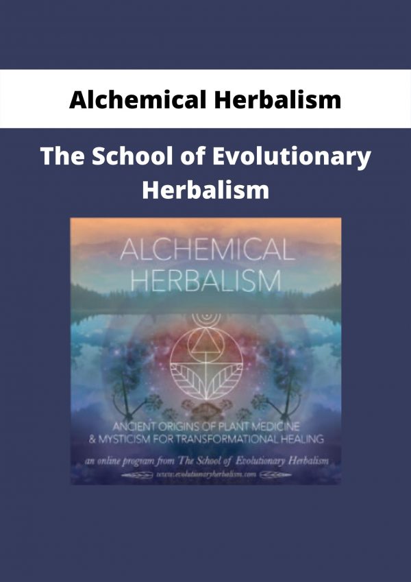 The School Of Evolutionary Herbalism By Alchemical Herbalism