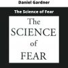 The Science Of Fear By Daniel Gardner