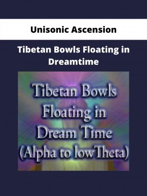 Unisonic Ascension – Tibetan Bowls Floating In Dreamtime