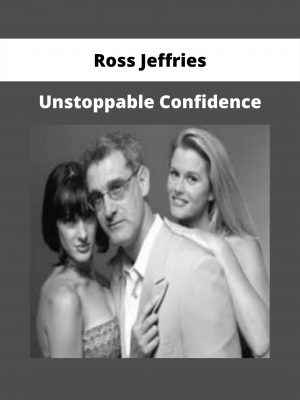 Unstoppable Confidence By Ross Jeffries