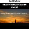 What To Remember When Waking By David Whyte