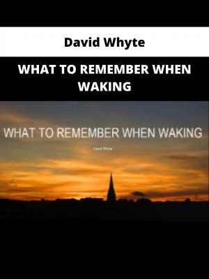 What To Remember When Waking By David Whyte