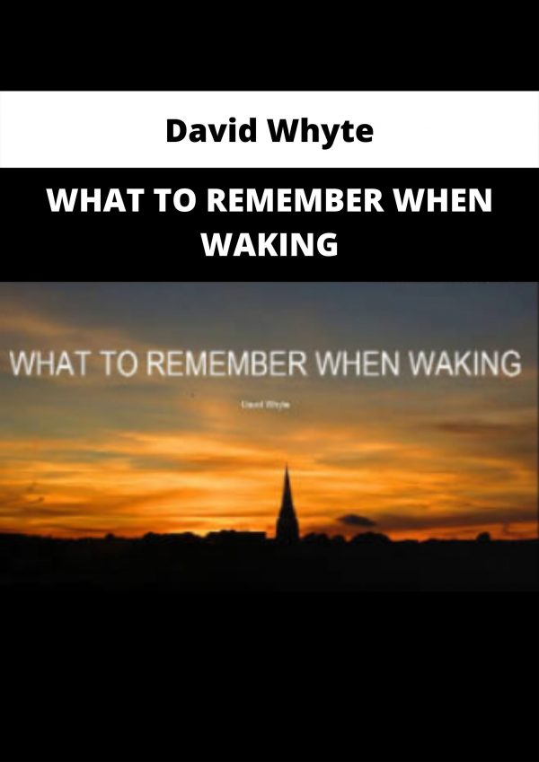 What To Remember When Waking By David Whyte