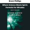 Where Science Meets Spirit: Formula For Mirades By Brent Phillips