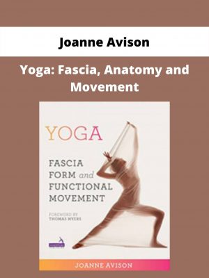 Yoga: Fascia, Anatomy And Movement By Joanne Avison