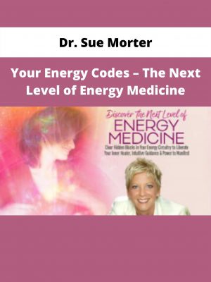 Your Energy Codes – The Next Level Of Energy Medicine By Dr. Sue Morter