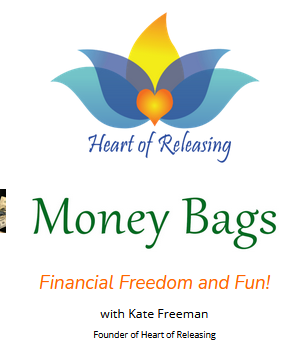 Kate Freeman – Heart Of Releasing – Money Bags – Financial Fun And Freedom