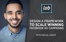 Nehal Kazim – Design A Framework To Scale Winning Facebook Ad Campaigns