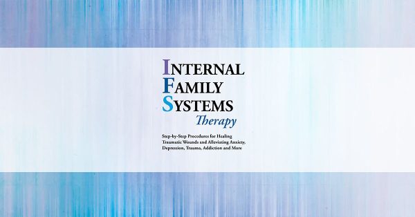 Alexia Rothman – Internal Family Systems Therapy Step-by-step Procedures For Healing Traumatic Wounds And Alleviating Anxiety, Depression, Trauma, Addiction And More