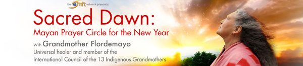 Grandmother Flordemayo – Sacred Dawn: Mayan Prayer Circle For The New Year