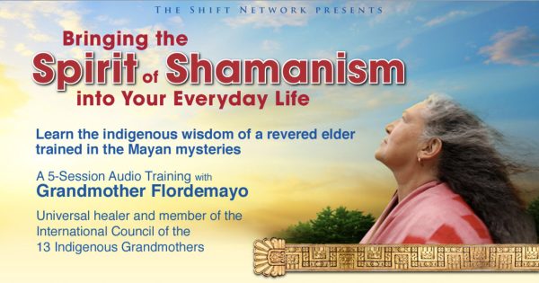 Grandmother Flordemayo – Bringing The Spirit Of Shamanism Into Your Everyday Life