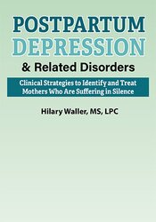 Hilary Waller – Postpartum Depression & Related Disorders – Clinical Strategies To Identify And Treat Mothers Who Are Suffering In Silence