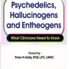 Peter H Addy – Psychedelics, Hallucinogens And Entheogens – What Clinicians Need To Know