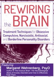 Margaret Wehrenberg – Rewiring The Brain – Treatment Techniques For Obsessive Compulsive, Narcissistic, Antisocial, And Borderline Personality Disorders