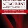 Emily Nagoski – Sex, Desire & Attachment With Emily Nagoski, Ph.d. – New Science & Strategies To Transform Couples’ Sex Lives