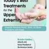 Kristin Valdes – Today’s Best Treatments For The Upper Extremity – Rapidly Resolve Hand, Wrist & Elbow Problems With Ease