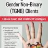 Susan Radzilowski – Transgender & Gender Non-Binary (TGNB) Clients – Clinical Issues and Treatment Strategies