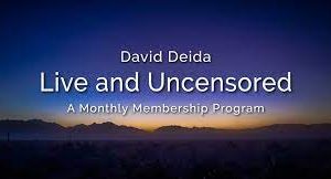 David Deida – Live And Uncensored Monthly Membership – Updated June With Call