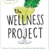 Phoebe Lapine – The Wellness Project – How I Learned to Do Right by My Body – without Giving Up My Life