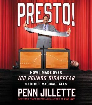 Penn Jillette – Presto! – How I Made Over 100 Pounds Disappear And Other Magical Tales