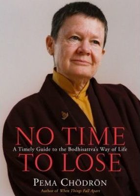 Pema Chödrön – No Time To Lose – A Timely Guide To The Way Of The Bodhisattva