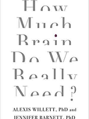 Jennifer Barnett, Alexis Willett – How Much Brain Do We Really Need?