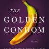 Jeanne Safer, PhD – The Golden Condom – And Other Essays on Love Lost and Found