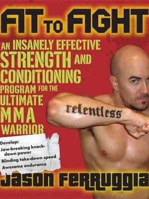 Jason Ferruggia – Fit To Fight